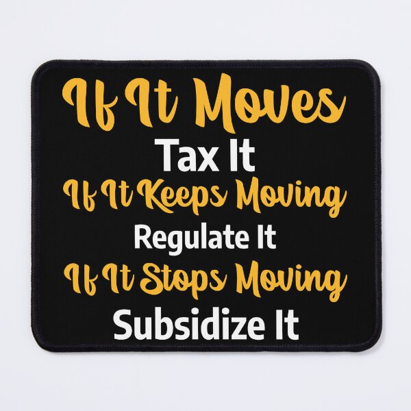 Item preview, If It Moves, Tax It! - dark designed and sold by bajrex.
