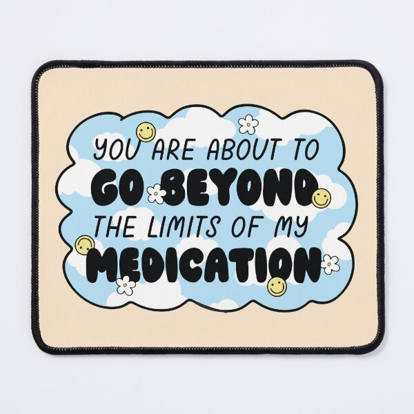 Item preview, You are about to go beyond the limits of my medication designed and sold by BrownHorse90s.