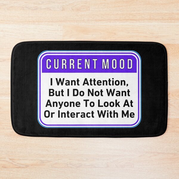 Item preview, CURRENT MOOD:  I Want Attention, But I Do Not Want Anyone To Look At Or Interact With Me - funny warning signs designed and sold by DesignsFromTW-S.