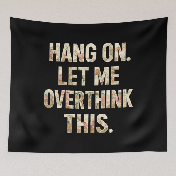 Item preview, Hang On Let Me Overthink This Floral Typography  for Overthinkers, Mental Health Motivation designed and sold by creativerooney.