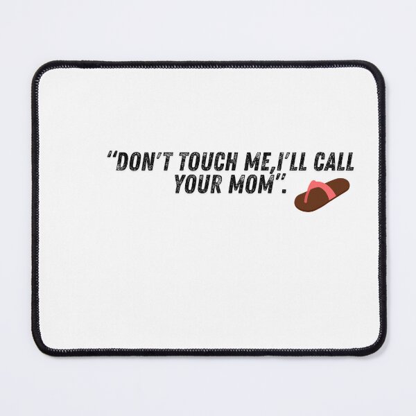 Item preview, "DON'T TOUCH ME, I'LL CALL YOUR MOM" designed and sold by HappyMamaS.