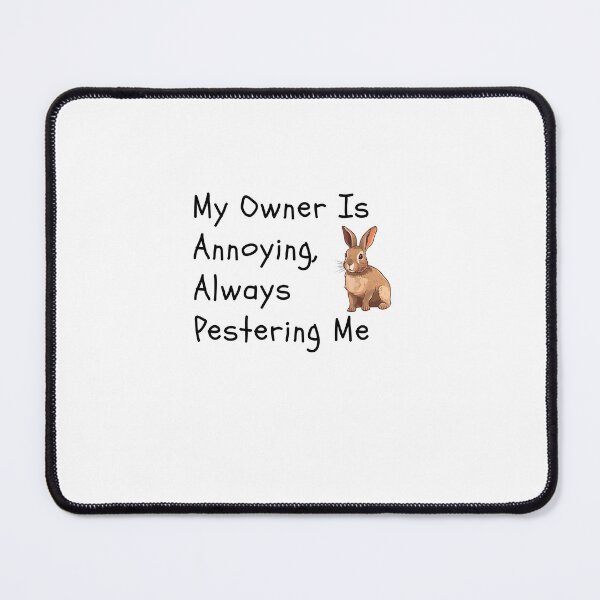 Item preview, My Owner Is Annoying,Always Pestering Me-Funny Rabbit Quote designed and sold by HappyMamaS.
