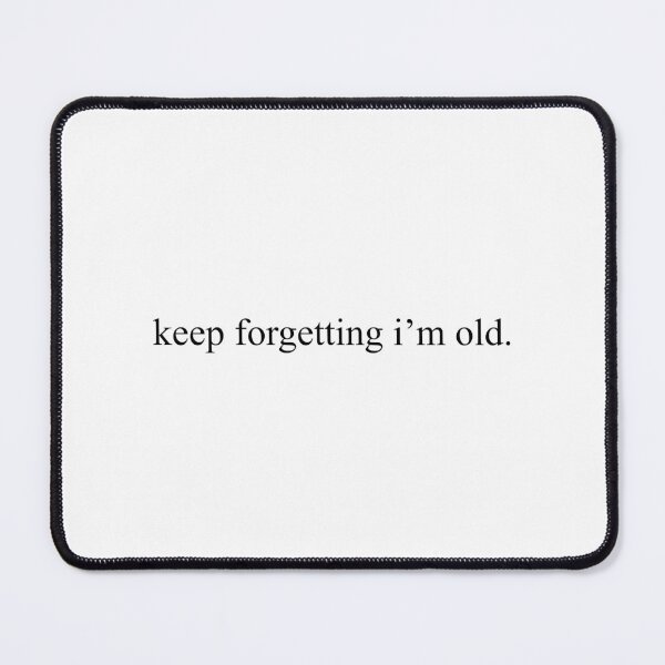 Item preview, keep forgetting i’m old - SOBERDUK designed and sold by soberduck.
