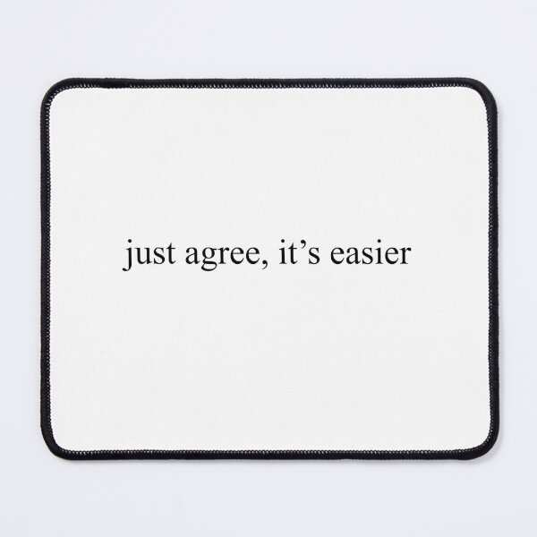 Item preview, Just agree, it’s easier - SOBERDUK designed and sold by soberduck.