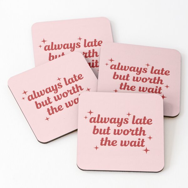 Item preview, Always Late But Worth the Wait designed and sold by Benlito.
