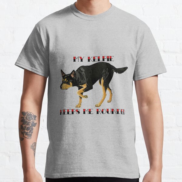My Kelpie keeps me Rounded Classic T-Shirt