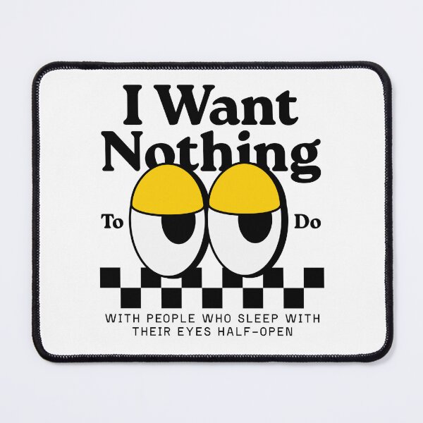 Item preview, I want nothing to do wit people who sleep with their eyes half-open designed and sold by Peerless-Prime.