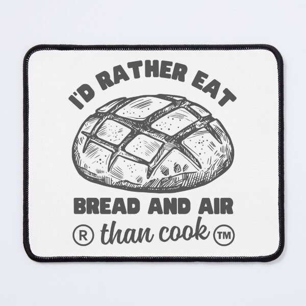 Item preview, I'd rather eat bread and air than cook designed and sold by Peerless-Prime.