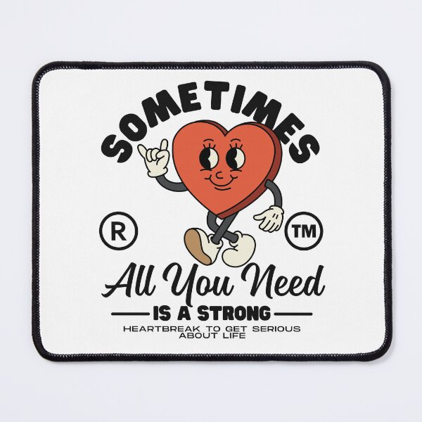Item preview, Sometimes all you need is a strong heartbreak to get serious about life designed and sold by Peerless-Prime.