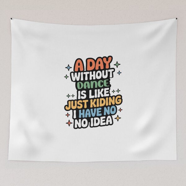 Item preview,  A Day Without Dance Is Like Just Kidding - Cool & Funny Dance Lover designed and sold by Watsonarts.