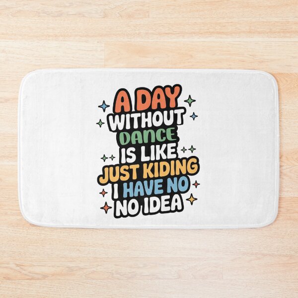 Item preview,  A Day Without Dance Is Like Just Kidding - Cool & Funny Dance Lover designed and sold by Watsonarts.