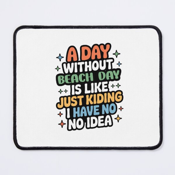 Item preview, A Day Without Beach Day Is Like Just Kidding - Cool & Funny Beach Day Lover designed and sold by Watsonarts.