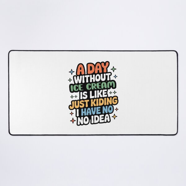 Item preview, A Day Without Ice Cream Is Like Just Kidding - Cool & Funny Ice Cream Lover designed and sold by Watsonarts.
