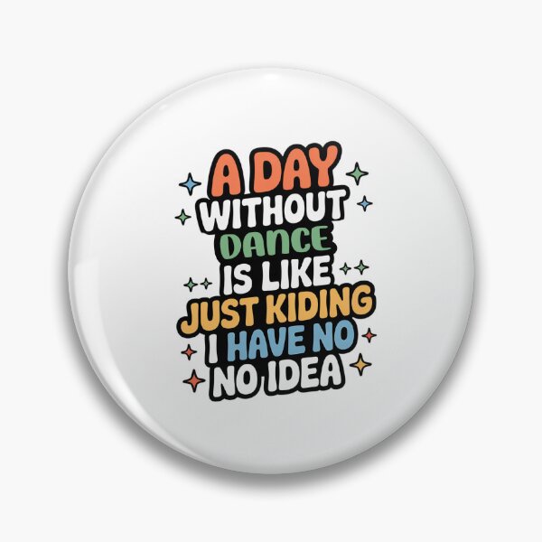 Item preview, A Day Without Dance Is Like Just Kidding - Cool & Funny Dance Lover designed and sold by Watsonarts.