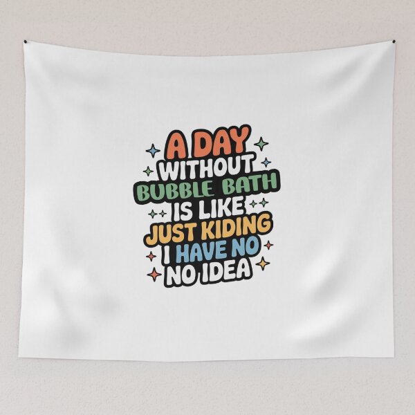 Item preview, A Day Without Bubble Bath Is Like Just Kidding - Cool & Funny Bubble Bath Lover designed and sold by Watsonarts.