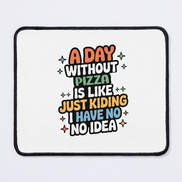 Item preview, A Day Without Pizza Is Like Just Kidding - Cool & Funny Pizza Lover designed and sold by Watsonarts.
