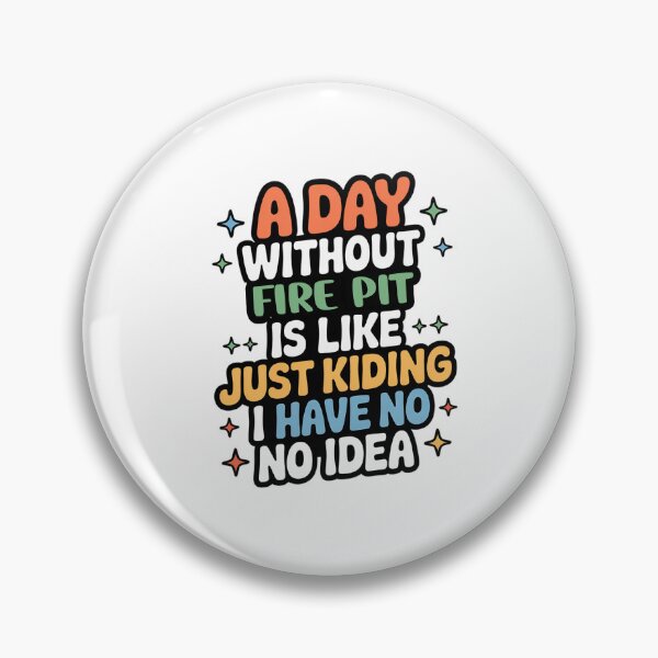 Item preview, A Day Without Fire Pit Is Like Just Kidding - Cool & Funny Fire Pit Lover designed and sold by Watsonarts.