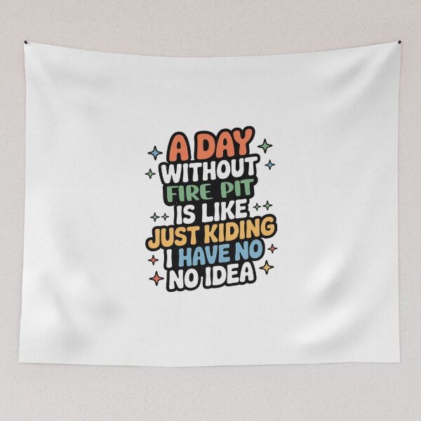 Item preview, A Day Without Fire Pit Is Like Just Kidding - Cool & Funny Fire Pit Lover designed and sold by Watsonarts.