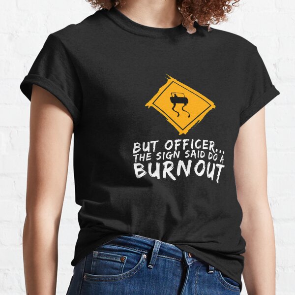 Officer Sign Said Do a Burnout Funny Hot Rod Speeder T-Shirt Classic T-Shirt
