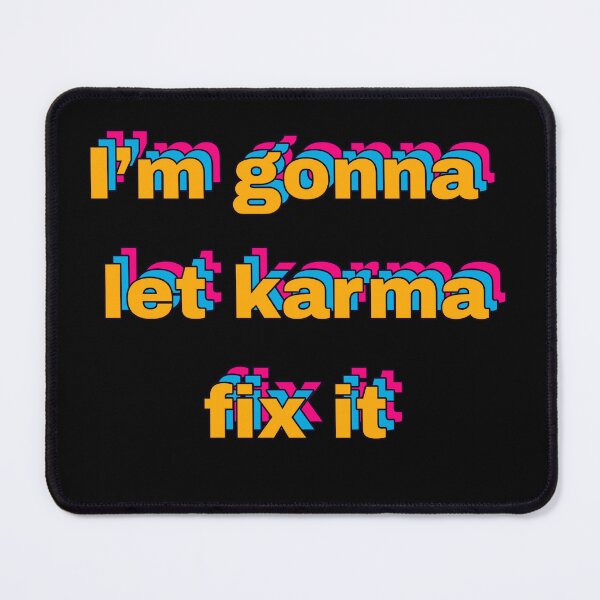 Item preview, I'm gonna let karma fix it designed and sold by Tom-Apex-Art.