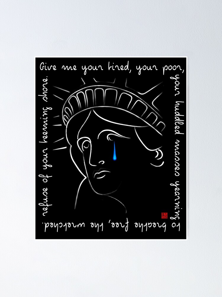 Poster Statue De La Liberte Pleurer Avec La Citation Donnez Moi Votre Fatigue Votre Pauvre Par Bluepolitica Redbubble