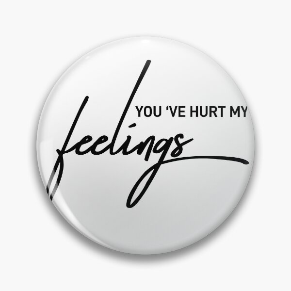 Item preview, You've Hurt My Feelings Sarcastic Statement designed and sold by ReggieDior.