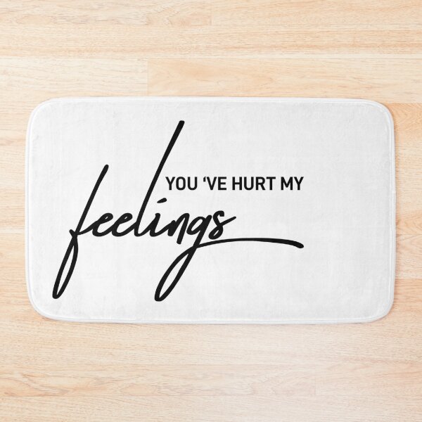 Item preview, You've Hurt My Feelings Sarcastic Statement designed and sold by ReggieDior.