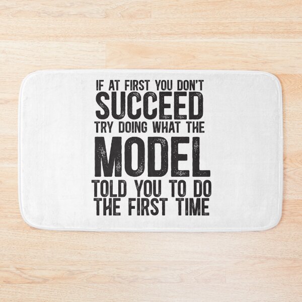 Item preview, If At First You Do Not Succeed, Try Doing What The Model Told You To Do The First Time designed and sold by TeesYouWant.