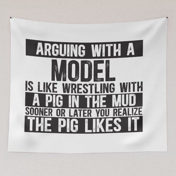 Item preview, Arguing With A Model Is Like Wrestling With A Pig in Mud Sooner Or Later You Realize The Pig Likes It designed and sold by TeesYouWant.