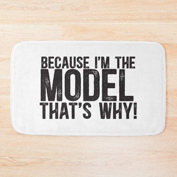 Item preview, Because I'm The Model That's Why! designed and sold by TeesYouWant.