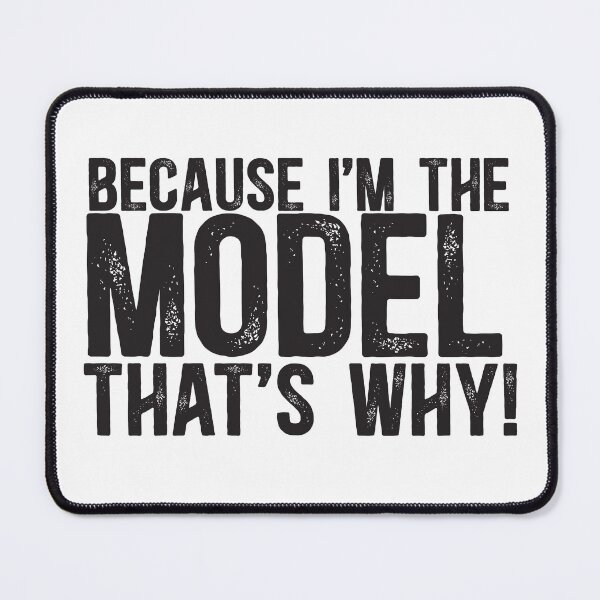 Item preview, Because I'm The Model That's Why! designed and sold by TeesYouWant.