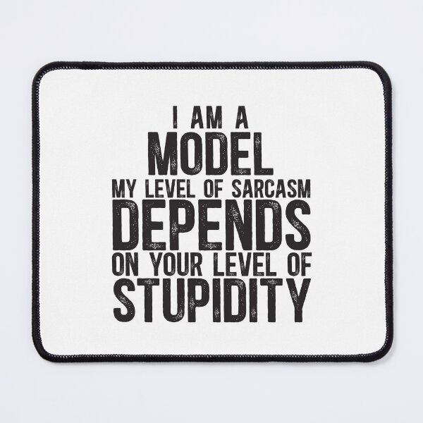 Item preview, Model My Level Of Sarcasm Depends On Your Level Of Stupidity designed and sold by TeesYouWant.