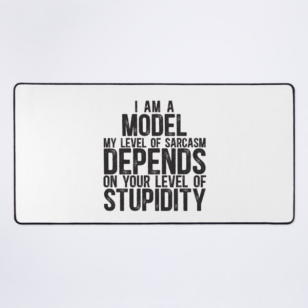 Item preview, Model My Level Of Sarcasm Depends On Your Level Of Stupidity designed and sold by TeesYouWant.
