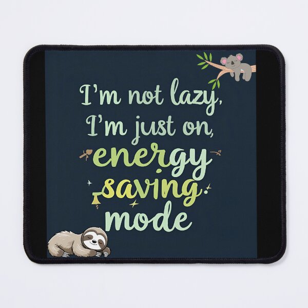 Item preview, I'm Not Lazy, I'm Just on Energy-Saving Mode designed and sold by Art by AJ Foundry.