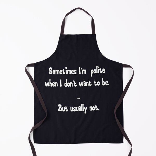 Item preview, Sometimes I'm polite when I don't want to be ... but usually not. designed and sold by DianeBP.