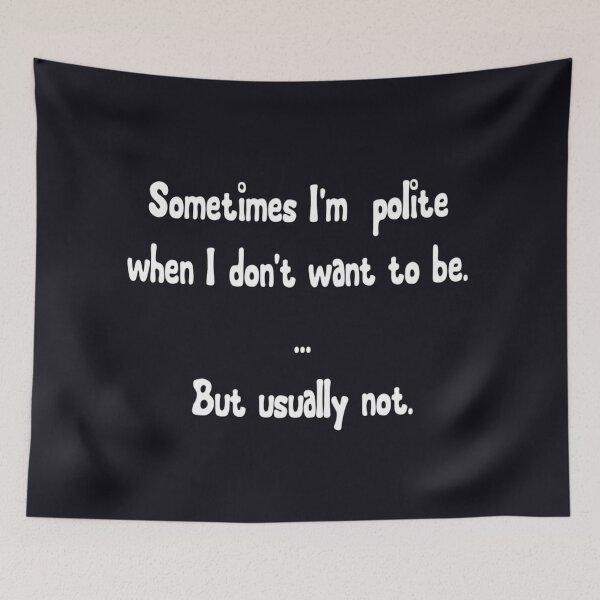 Item preview, Sometimes I'm polite when I don't want to be ... but usually not. designed and sold by DianeBP.