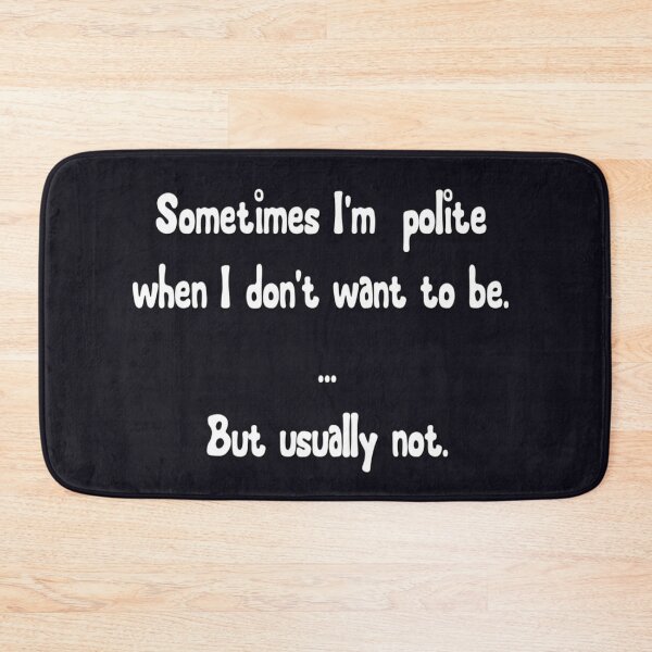 Item preview, Sometimes I'm polite when I don't want to be ... but usually not. designed and sold by DianeBP.