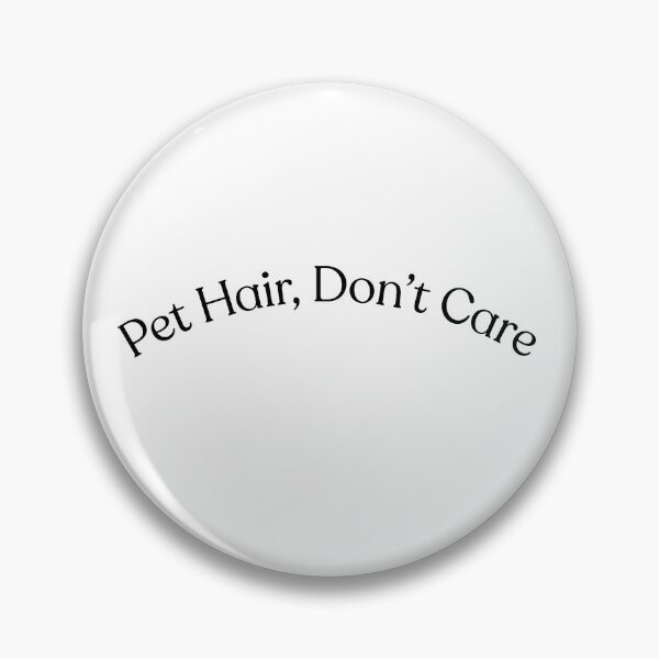 Item preview, Pet Hair, Don’t Care designed and sold by WhySanks.