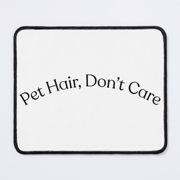 Item preview, Pet Hair, Don’t Care designed and sold by WhySanks.