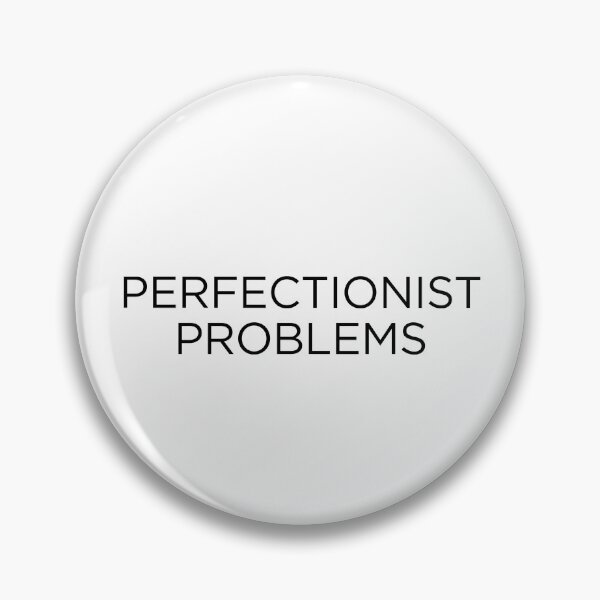 Item preview, Perfectionist Problems designed and sold by goal-getter.