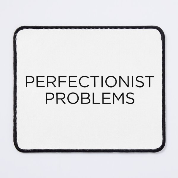 Item preview, Perfectionist Problems designed and sold by goal-getter.