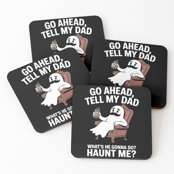 Item preview, Go Ahead Tell My Dad What's He Gonna Do Haunt Me designed and sold by Printed Mistakes.
