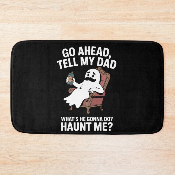 Item preview, Go Ahead Tell My Dad What's He Gonna Do Haunt Me designed and sold by Printed Mistakes.