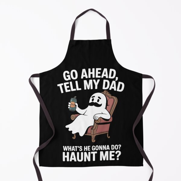 Item preview, Go Ahead Tell My Dad What's He Gonna Do Haunt Me designed and sold by Printed Mistakes.