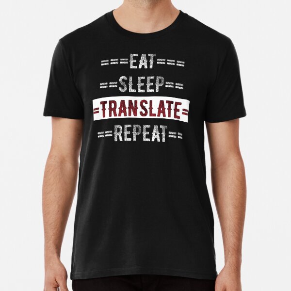 Eat Sleep Translate Repeat Gift for Translators Premium T-Shirt