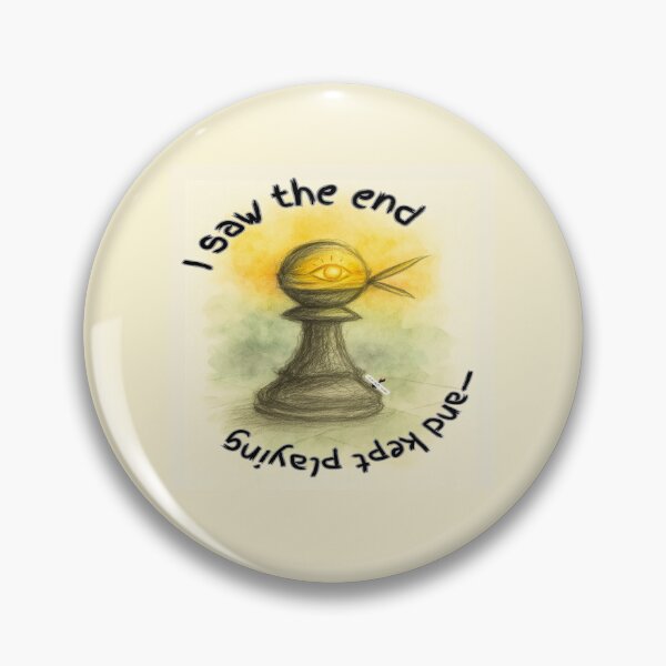 Item preview, I Saw the End and Kept Playing — Vision Pawn designed and sold by PawnShiftGoods.