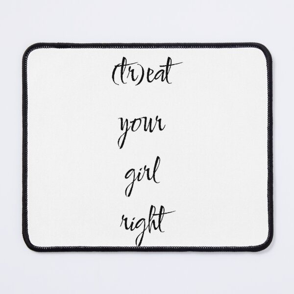 Item preview, Treat your girl right designed and sold by LaughandLaugh.