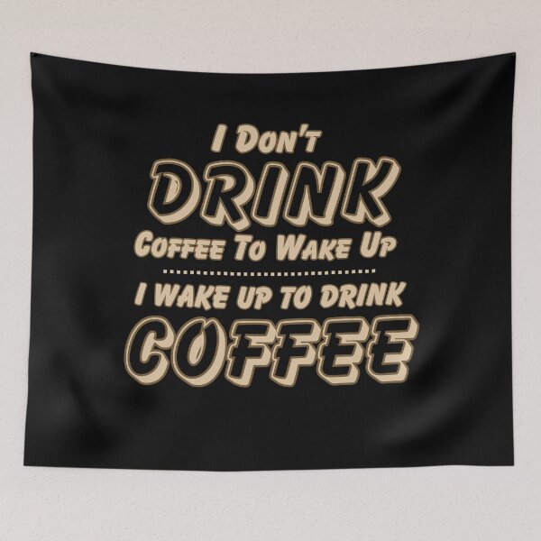 Item preview, I Don't Drink Coffee to Wake Up I Wake Up to Drink Coffee designed and sold by theflandonian.