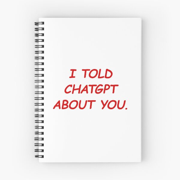 Item preview, I Told ChatGPT About You designed and sold by FlyShop1.
