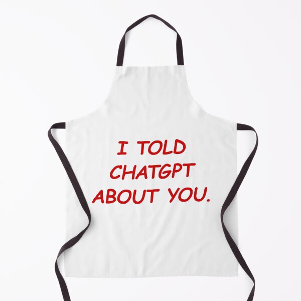 Item preview, I Told ChatGPT About You designed and sold by FlyShop1.